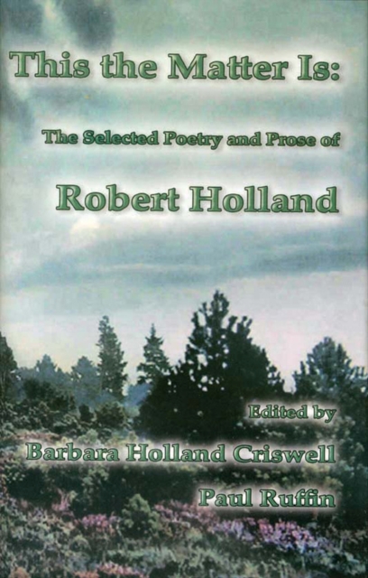 This the Matter is : The Selected Poetry and Prose of Robert Holland, Hardback Book