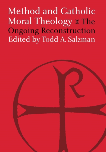 Method and Catholic Moral Theology: : The Ongoing Reconstruction., Hardback Book