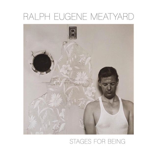 Ralph Eugene Meatyard: Stages for Being, Hardback Book