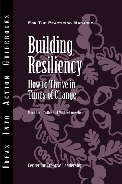 Building Resiliency : How to Thrive in Times of Change, Paperback / softback Book