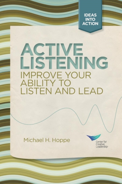 Active Listening : Improve Your Ability to Listen and Lead, Paperback / softback Book