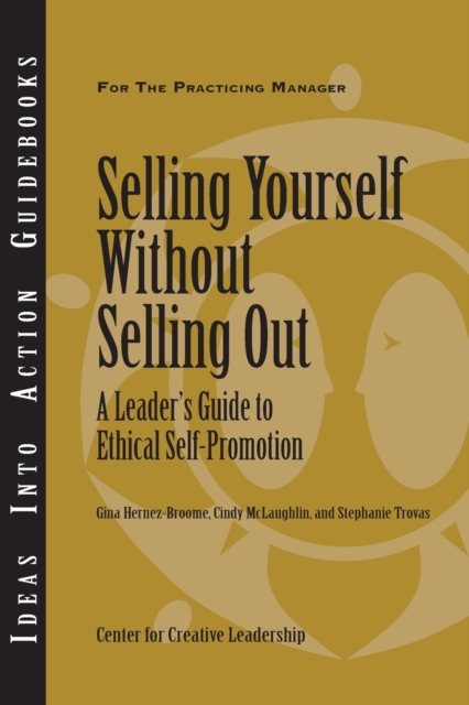 Selling Yourself without Selling Out : A Leader's Guide to Ethical Self-Promotion, Paperback / softback Book