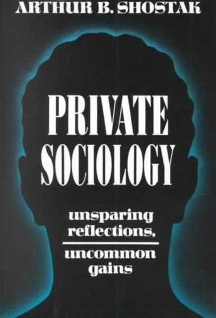 Private Sociology : Unsparing Reflections, Uncommon Gains, Paperback / softback Book