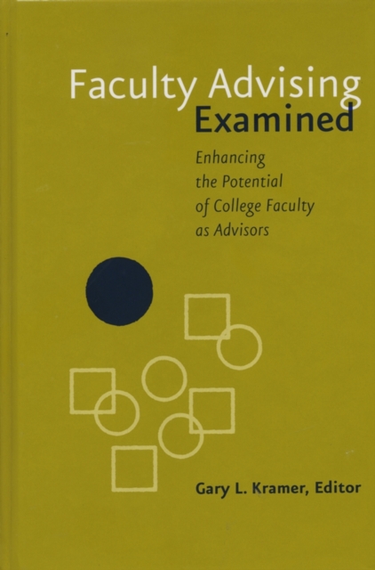 Faculty Advising Examined : Enhancing the Potential of College Faculty as Advisors, Hardback Book