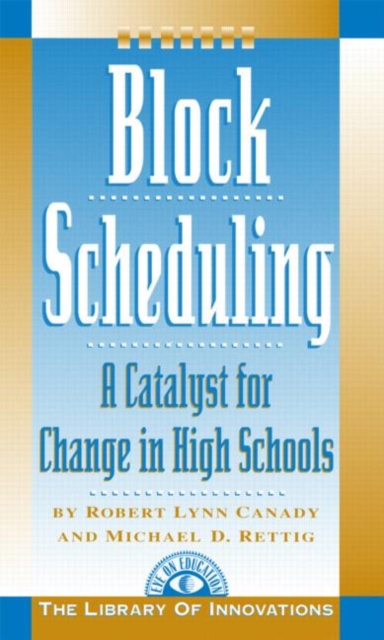 Block Scheduling : Bringing All the Data Together for Continuous School Improvement, Hardback Book