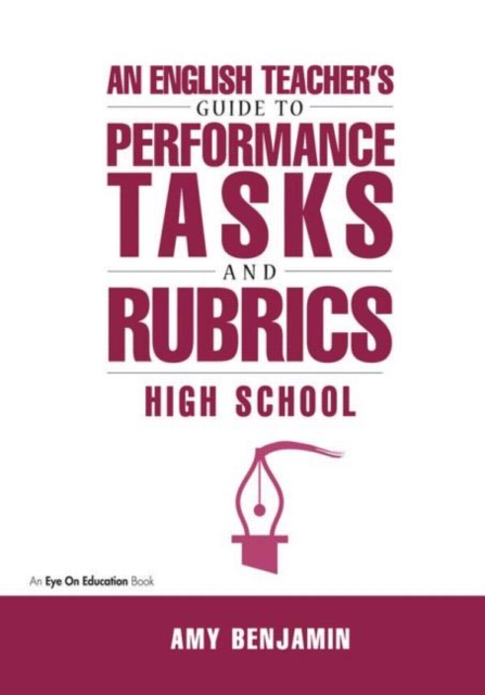 English Teacher's Guide to Performance Tasks and Rubrics : High School, Paperback / softback Book