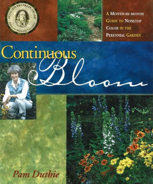 Continuous Bloom : A Month-by-Month Guide to Nonstop Color in the Perennial Garden, Hardback Book