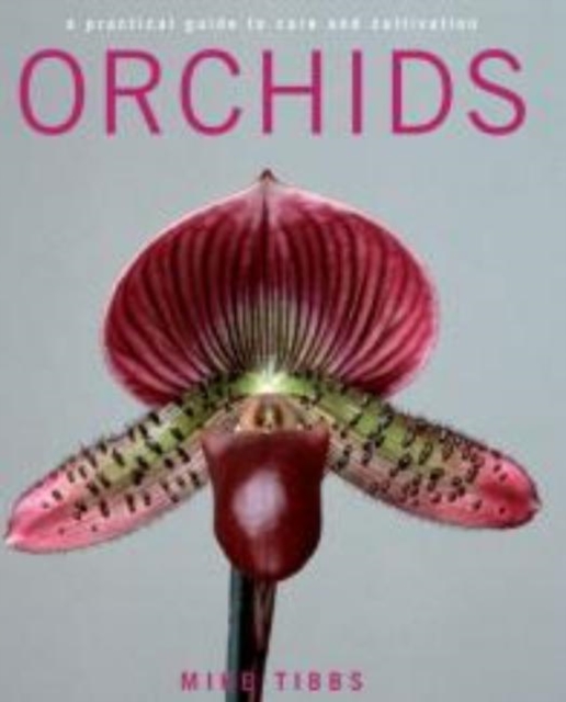 Orchids : A Practical Guide to Care and Cultivation, Hardback Book