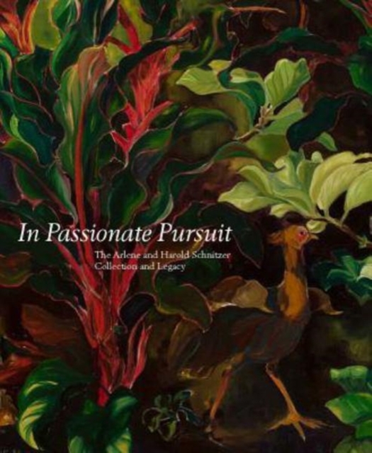 In Passionate Pursuit : The Arlene and Harold Schnitzer Collection and Legacy, Hardback Book