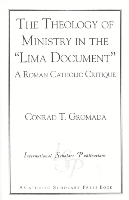 The Theology of Ministry in the 'Lima Document' : A Roman Catholic Critique, Paperback / softback Book