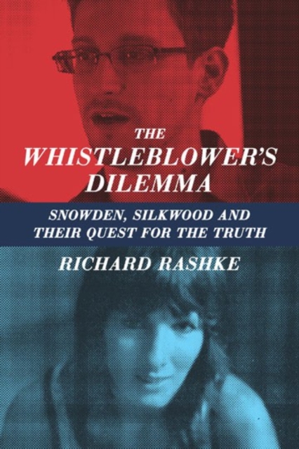 The Whistleblower's Dilemma : Snowden, Silkwood And Their Quest For the Truth, Paperback / softback Book