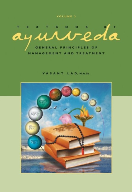 Textbook of Ayurveda : Volume 3 -- General Principles of Management and Treatment, Hardback Book
