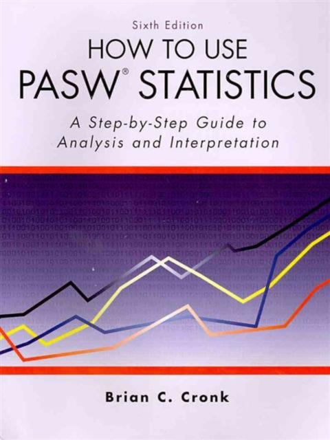 How to Use Pasw Statistics : A Step-By-Step Guide to Analysis and Interpretation, Paperback / softback Book