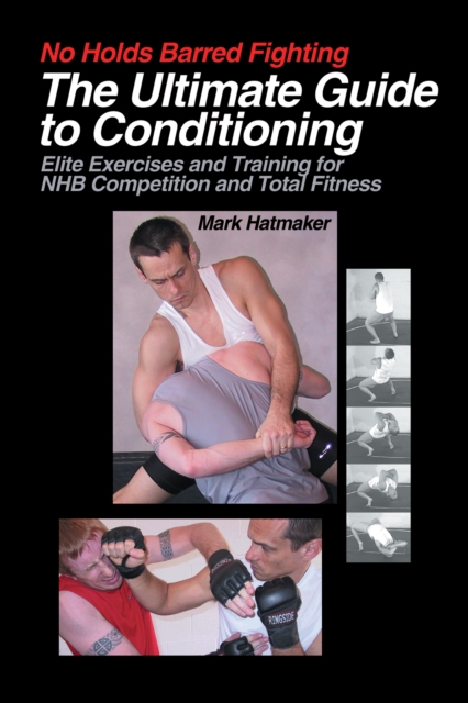 No Holds Barred Fighting: The Ultimate Guide to Conditioning, PDF eBook
