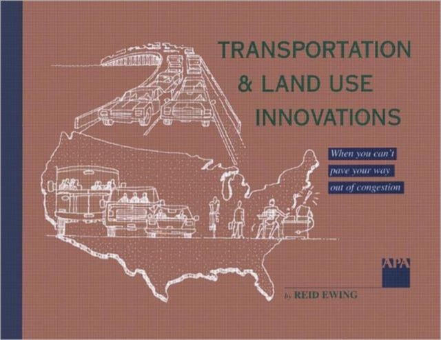 Transportation & Land Use Innovations : When you can't pave your way out of congestion, Paperback / softback Book