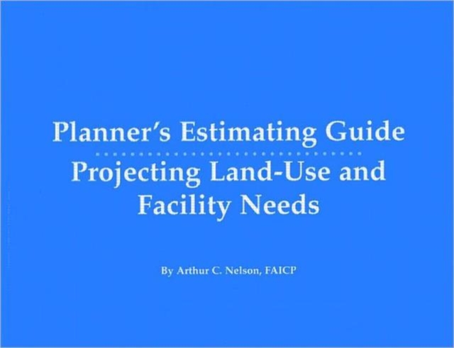 Planner's Estimating Guide : Projecting Land-Use and Facility Needs, Paperback / softback Book