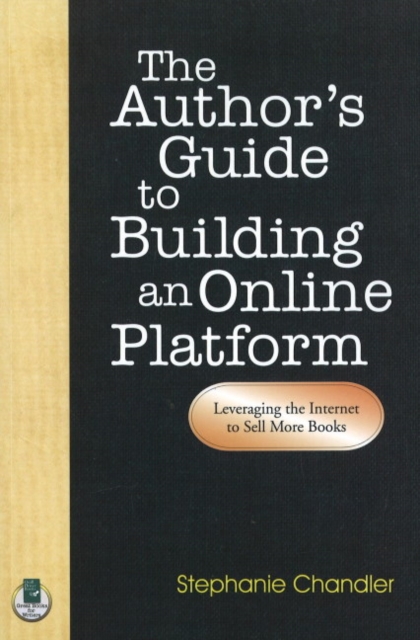 Author's Guide to Building an Online Platform: Leveraging the Internet to Sell More Books, Paperback / softback Book