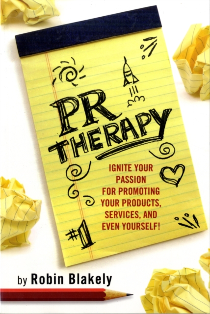 PR Therapy: Ignite Your Passion for Promoting Your Products, Services and Even Yourself!, Paperback / softback Book