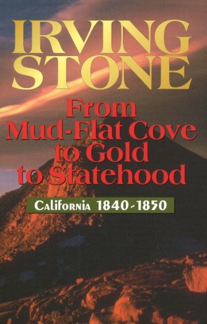 From Mud-Flat Cove to Gold to Statehood: California 1840-1850, Paperback / softback Book