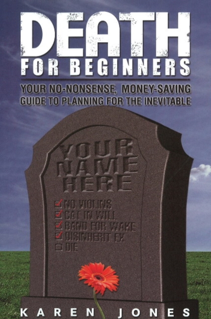 Death for Beginners: Your No-Nonsense, Money-Saving Guide to Preparing for the Inevitable, Paperback / softback Book