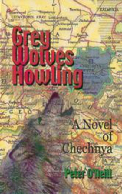 Grey Wolves Howling : A Novel of Chechnya, Hardback Book