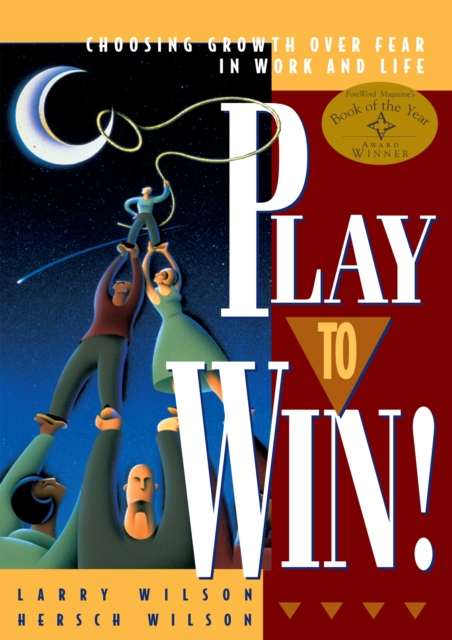 Play to Win! : Choosing Growth Over Fear in Work and Life, Paperback / softback Book