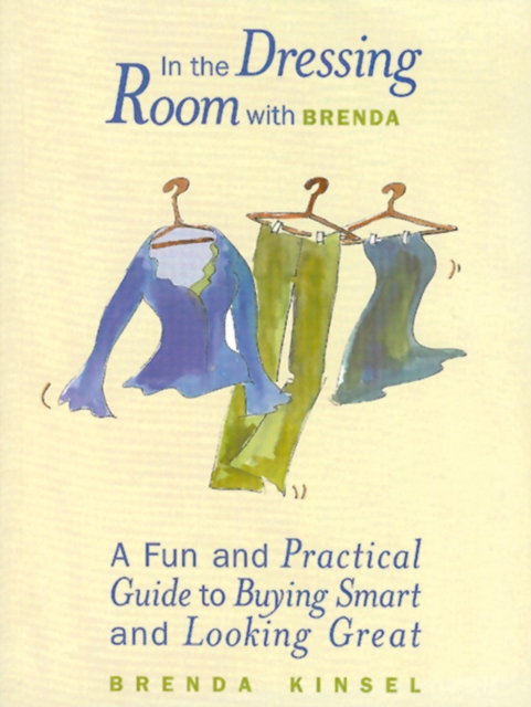 In The Dressing Room with Brenda : A Fun and Practical Guide to Buying Smart and Looking Great, Paperback / softback Book