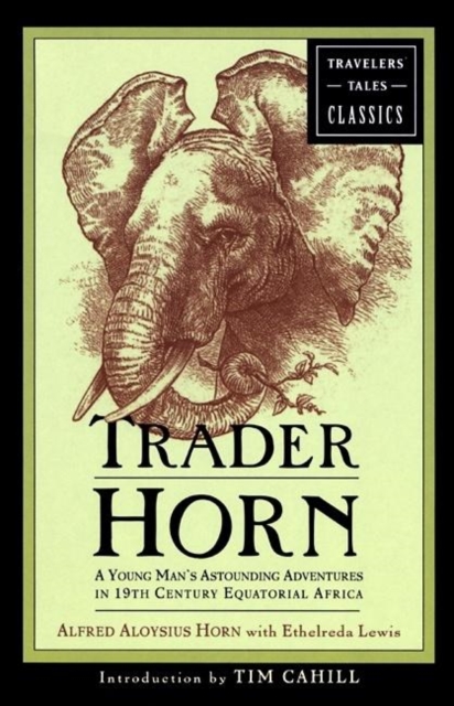 Trader Horn : A Young Man's Astounding Adventures in 19th Century Equatorial Africa, Paperback / softback Book