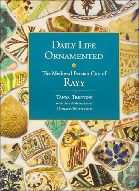Daily Life Ornamented : The Medieval Persian City of Rayy (OIMP 26), Paperback / softback Book