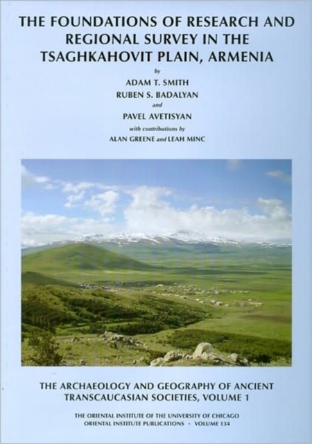 The Archaeology and Geography of Ancient Transcaucasian Societies, Volume I : The Foundations of Research and Regional Survey in the Tsaghkahovit Plain, Armenia, Hardback Book
