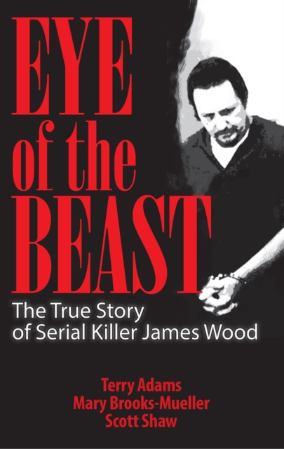 Eye of the Beast : The True Story of Serial Killer James Wood, Paperback / softback Book