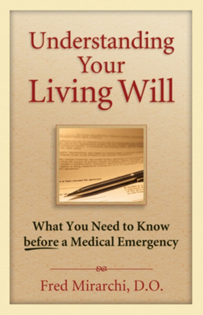 Understanding Your Living Will : What You Need to Know Before a Medical Emergency, Paperback / softback Book