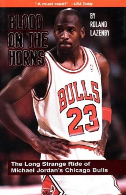 Blood on the Horns : The Long Strange Ride of Michael Jordan's Chicago Bulls, Hardback Book