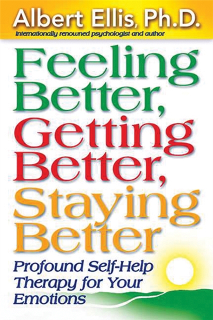Feeling Better, Getting Better, Staying Better : Profound Self-Help Therapy for Your Emotions, Paperback / softback Book