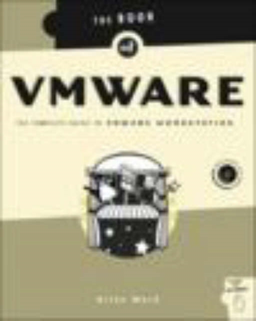 The Book of VMware : The Complete Guide to VMware Workstation, Paperback Book