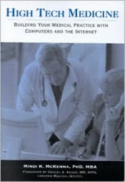 High Tech Medicine: : Building Your Medical Practice with Computers and the Internet, Hardback Book