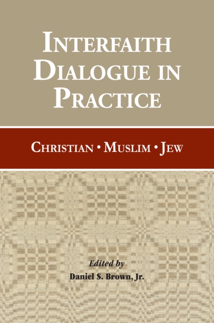 Interfaith Dialogue in Practice : Christian, Muslim, Jew, Paperback / softback Book