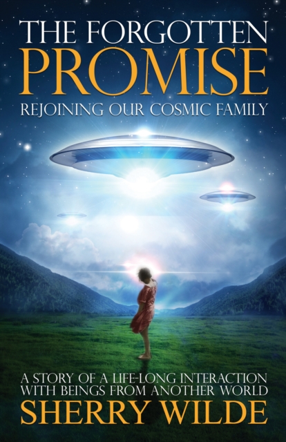 Forgotten Promise : Rejoining Our Cosmic Family a Story of a Lifelong Interaction with Beings from Another World, Paperback / softback Book