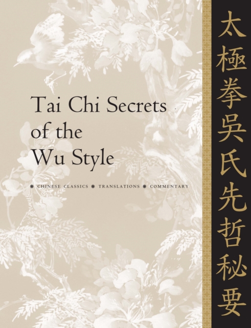 Tai Chi Secrets of the Wu Style : Chinese Classics, Translations, Commentary, Paperback / softback Book