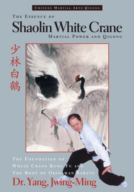 The Essence of Shaolin White Crane : Martial Power and Qigong, Paperback / softback Book