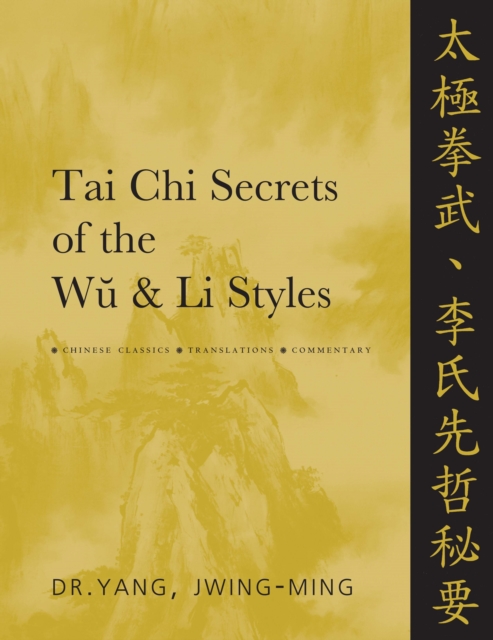 Tai Chi Secrets of the Wu & Li Styles : Chinese Classics, Translations, Commentary, Paperback / softback Book