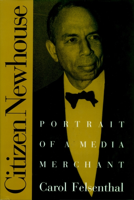 Citizen Newhouse : Portrait of a Media Merchant, Hardback Book