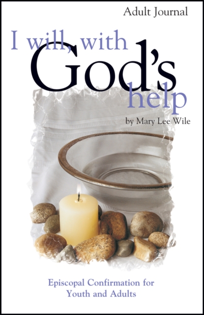 I Will, With God's Help Adult Journal : Episcopal Confirmation for Youth and Adults, Book Book