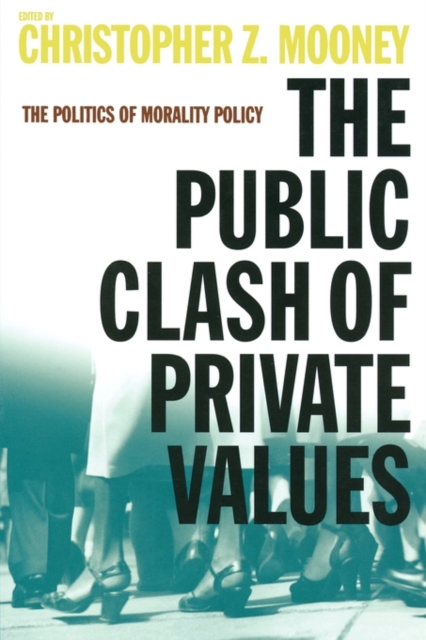 The Public Clash of Private Values : The Politics of Morality Policy, Paperback / softback Book