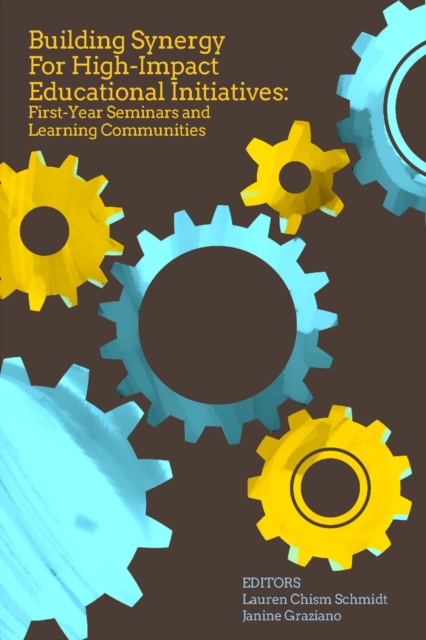 Building Synergy for High-Impact Educational Initiatives : First-Year Seminars and Learning Communities, Paperback / softback Book