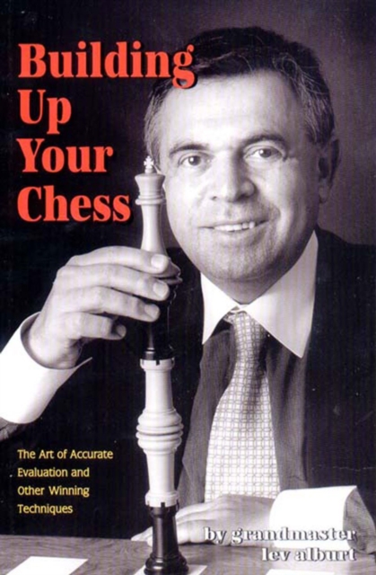 Building Up Your Chess : The Art of Accurate Evaluation and Other Winning Techniques, Paperback / softback Book