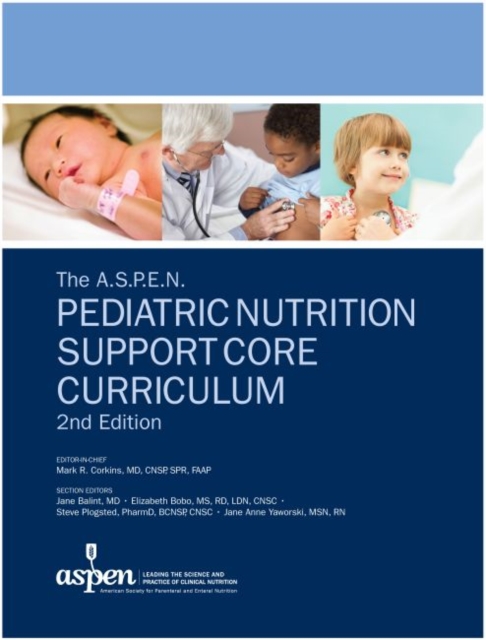 The A.S.P.E.N. Pediatric Nutrition Support Core Curriculum, Paperback / softback Book