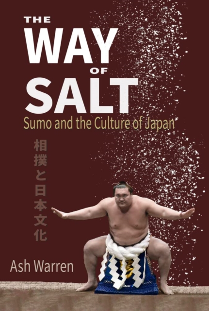 The Way of Salt : Sumo and the Culture of Japan, Paperback / softback Book