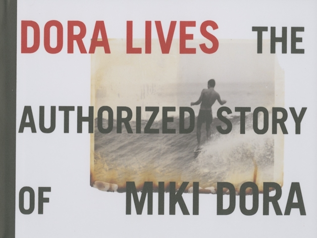 Dora Lives: The Authorized Story Of Miki Dora, Hardback Book