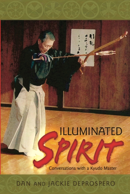 Illuminated Spirit : Conversations with a Kyudo Master, EPUB eBook